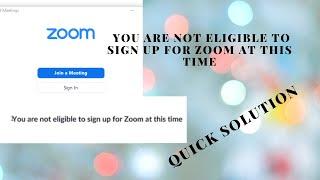 How to solve you are not eligible to Sign Up for Zoom at this time