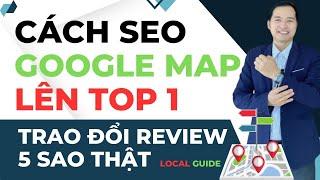 Cách SEO Google Map Lên Top Nhanh Nhất 2024 | Trao Đổi Đánh Giá 5 Sao Thật Trên Google My Business