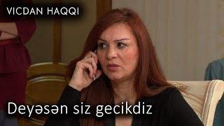 Deyəsən siz gecikdiz (Vicdan haqqı 65-ci bölüm, fraqment)