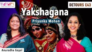 Yakshagana - Folk Dance Drama from Coastal Karnataka with Priyanka Mohan E43 #inditales  #detours