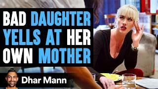 Bad Daughter Yells At Mom, Good Daughter Teaches Her A Lesson | Dhar Mann