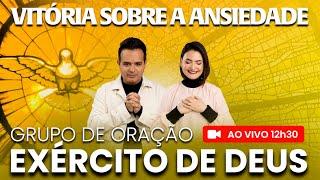 AO VIVO - 12h30 - Exército de Deus - VITÓRIA SOBRE A ANSIEDADE