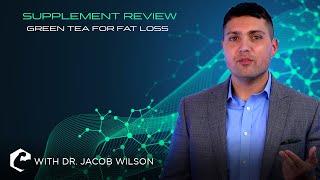 SUPPLEMENT REVIEW - Green Tea for Fat Loss