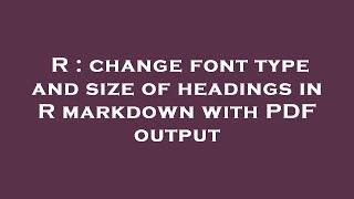 R : change font type and size of headings in R markdown with PDF output