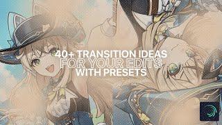 40+ Transition Ideas Preset Pack | alight motion