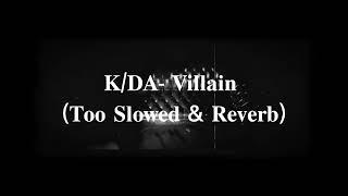 K/DA- Villain (Super Slowed & Reverb)