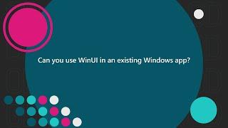 Can you use WinUI in an existing Windows app? | One Dev Question