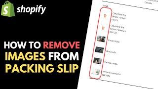 Shopify: How to Remove Images from Packing Slip
