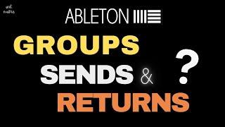 Groups, Sends and Returns Explained in Ableton Live