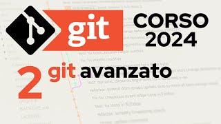 Corso Git 2024 - (2/3) Git avanzato