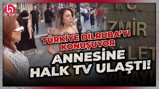 Sokak röportajından dolayı tutuklanan Dilruba Y.'nin annesi Halk TV'ye konuştu!