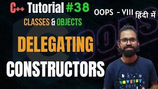 Ep.38 | Delegating Constructors | C++ OOPS Tutorial |  Hindi