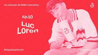 La ansiedad, la viralidad y un poco de drama con Luc Loren | Aquí hay kimchi 1x10