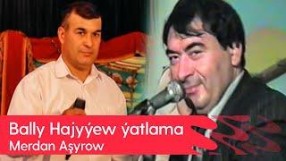 Merdan Ashyrow - Bally Hajyyew yatlama