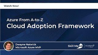 Getting Started with the Cloud Adoption Framework │ Azure Virtual Conference │Skill Me UP Academy