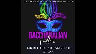 Big Red HD - Ah Taking Ah Break (Bacchanalian Riddim) “SOCA”