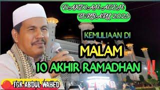 Dakwah Aceh Terbaru Tgk Abdul Wahed Tualang Cut ‼️ Kemualian 10 Akhir Ramadhan ‼️