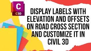 Display Labels with Elevation and Offsets on Road Cross Section and customize it in Civil 3d