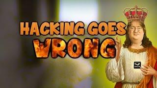 When Hacking Goes WRONG!