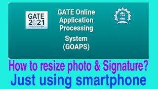 GATE 2021 form fillup. Resize Photograph & Signature using smartphone