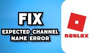 How To Fix Roblox Expected Channel Name Error (2023 Guide)