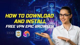 How to  install and add free VPN EPIC Browser 2024