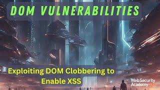 DOM Vulnerabilities - Exploiting DOM Clobbering to Enable XSS