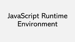 JavaScript Runtime Environment