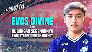 Hubungan Sebenarnya EVOS Street dengan Notnot | EVOS DIVINE QNA