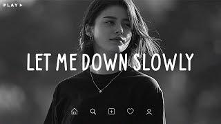 Let Me Down Slowly  Depressing Songs 2024 That Make You Cry  Sad Songs Playlist For Broken Hearts