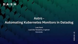 Astro - Automating Kubernetes Monitors in Datadog | Luke Reed (Fairwinds)