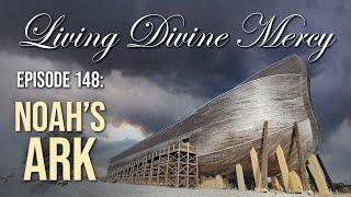 Noah's Ark - Living Divine Mercy (EWTN) Ep. 148 with Fr. Chris Alar, MIC