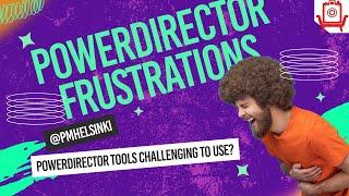 PowerDirector 365 Tools: A Source of Frustration for Users