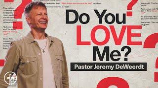 Questions Jesus Asked | Do You Love Me? | Jeremy DeWeerdt