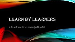 Limit points in topological space by #LEARNBYLEARNERS