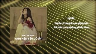 Anh Nên Yêu Cô Ấy Remix - Nly│AM Remix Hot Tiktok