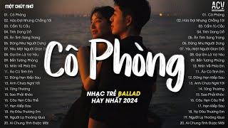 Nhạc Trẻ Hay Nhất Tháng 7/2024 - Cô Phòng, Hứa Đợi Nhưng Chẳng Tới, Cẩm Tú Cầu - Lk Nhạc Ballad 2024