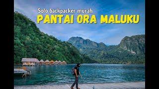 Solo Backpacker Murah Pantai Ora Maluku | Spil Harga !!!