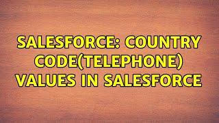 Salesforce: Country Code(telephone) values in Salesforce