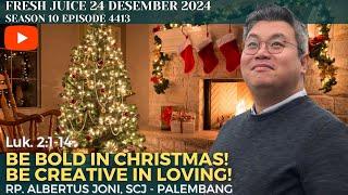 Be Bold in Christmas! Be Creative in Loving! - FreshJuice 24 Desember 2024 -  RP.Albertus Joni, SCJ