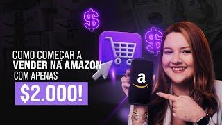 Como Começar a Vender na Amazon com Apenas $2.000!  Dicas Para Escalar Seus Lucros Rápido!