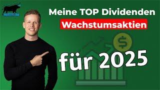 Meine Top Dividendenwachstums Aktien für 2025 / Diese Dividenden sollen weiter stark steigen