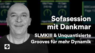 Sofasession mit Dankmar: SLMKIII & unquantisierte Grooves für mehr Dynamik