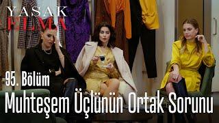 Muhteşem üçlünün ortak derdi - Yasak Elma 95. Bölüm