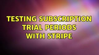 Testing subscription trial periods with Stripe