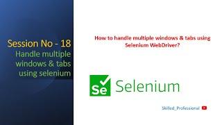 Session -18 | How to Handle Multiple Windows in Selenium WebDriver | How to handle multiple tabs