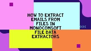 How to extract emails from files using Monocomsoft file data extractor? Monocomsoft