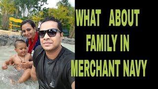 family in merchant navy | what about family in merchant navvy