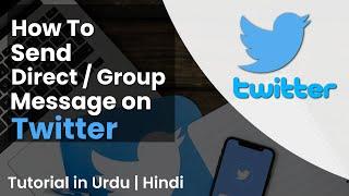 How To Send Direct Message On Twitter | Group Message | Twitter Account | Tutorial In Urdu | Hindi