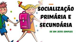 O Processo de Socialização - Socialização primária e Socialização secundária (de um jeito simples)